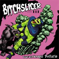 Bitchslicer : Lycanthropic Fellatio